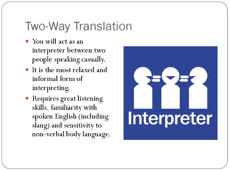 Two-Way Translation You will act as an interpreter between two people speaking casually. It